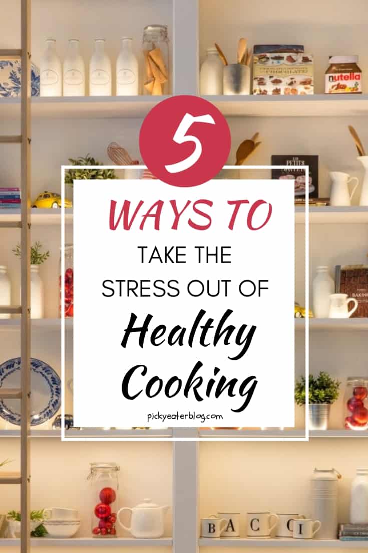 5 Ways to Take The Stress Out of Healthy Cooking - easy healthy recipes, tasty healthy recipes, delicious healthy recipes, vegetarian healthy recipes, quick and easy recipes for picky eaters